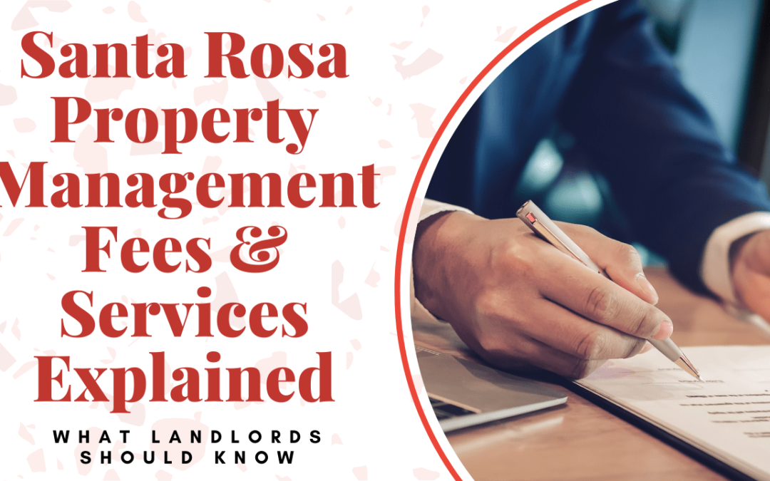 Santa Rosa Property Management Fees & Services Explained | What Landlords Should Know