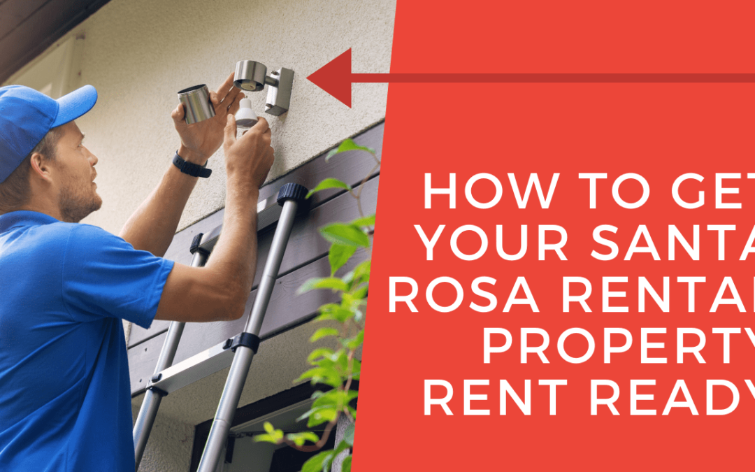 How to Get Your Santa Rosa Rental Property Rent Ready