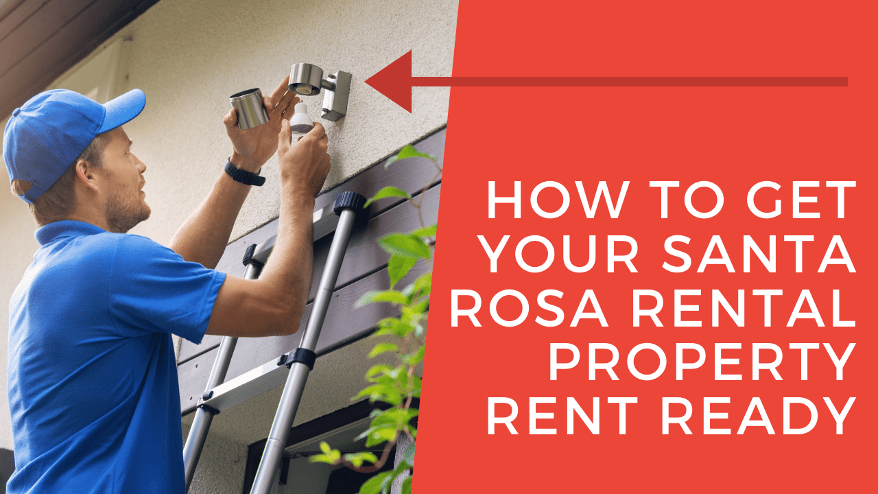 How to Get Your Santa Rosa Rental Property Rent Ready