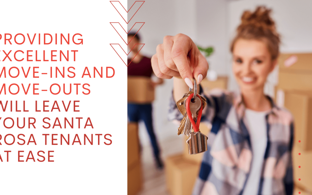 Providing Excellent Move-Ins and Move-Outs Will Leave Your Santa Rosa Tenants at Ease