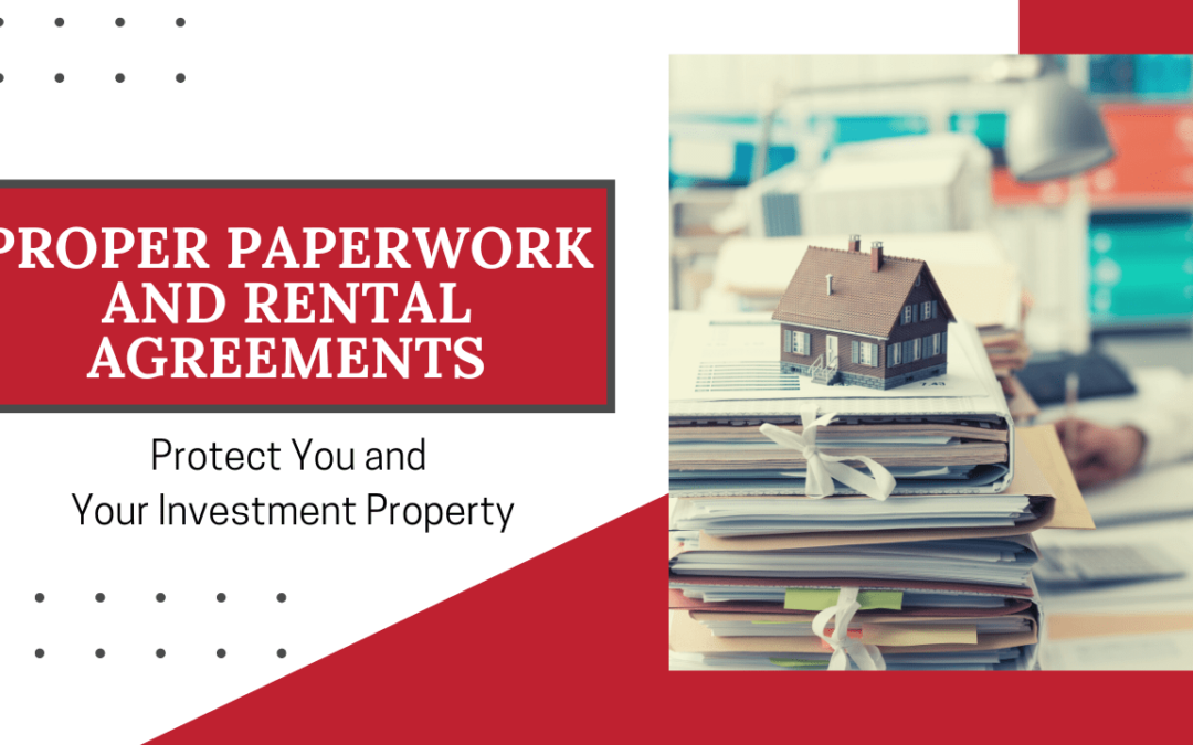 How Proper Paperwork and Rental Agreements Protect You and Your Investment Property