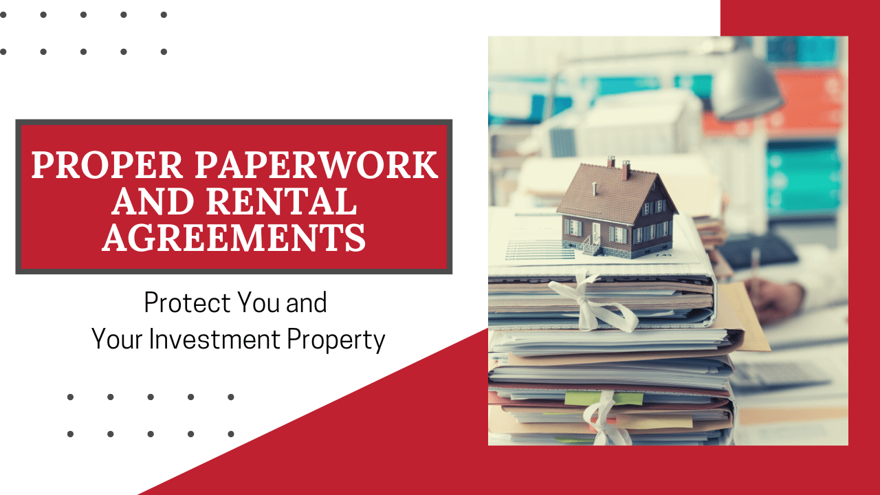 How Proper Paperwork and Rental Agreements Protect You and Your Investment Property