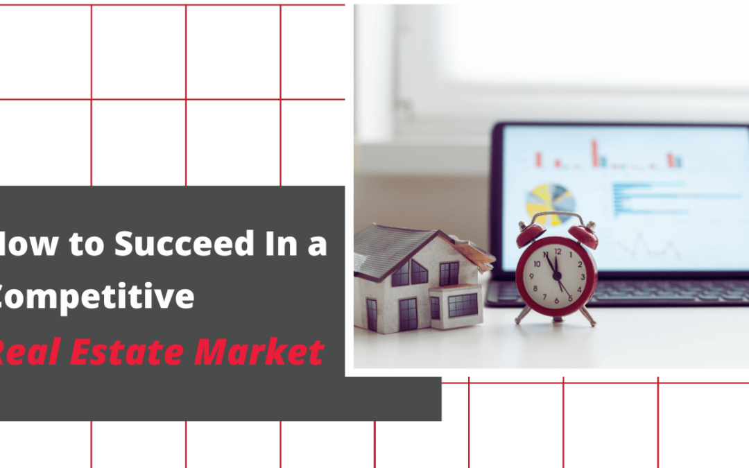 How to Succeed In a Competitive Real Estate Market