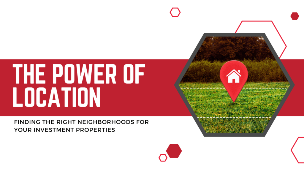 The Power of Location: Finding the Right Neighborhoods for Your Investment Properties - Article Banner