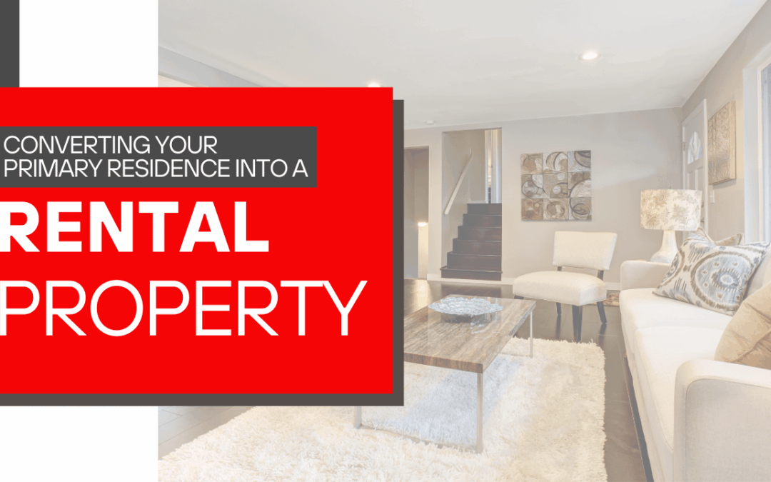 Converting Your Primary Residence into a Rental Property