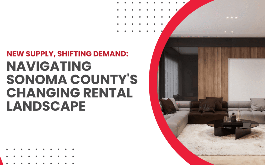New Supply, Shifting Demand: Navigating Sonoma County’s Changing Rental Landscape